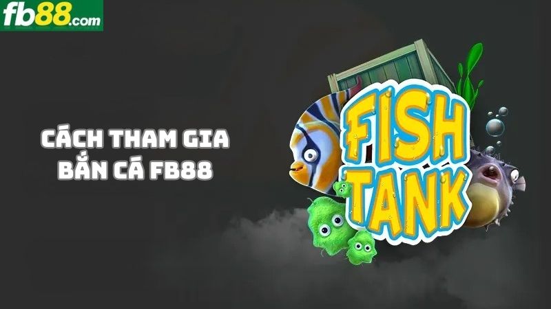 Hướng dẫn các bước tham gia bắn cá FB88 Casino