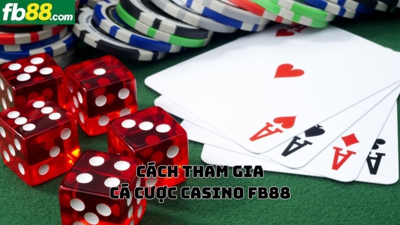 Hướng dẫn cách tham gia cá cược casino FB88 cho người mới