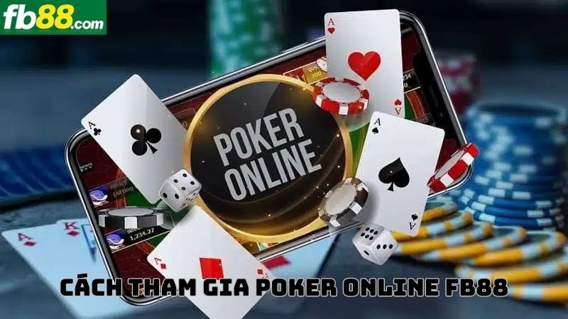 Cách tham gia chơi poker online tại nhà cái FB88