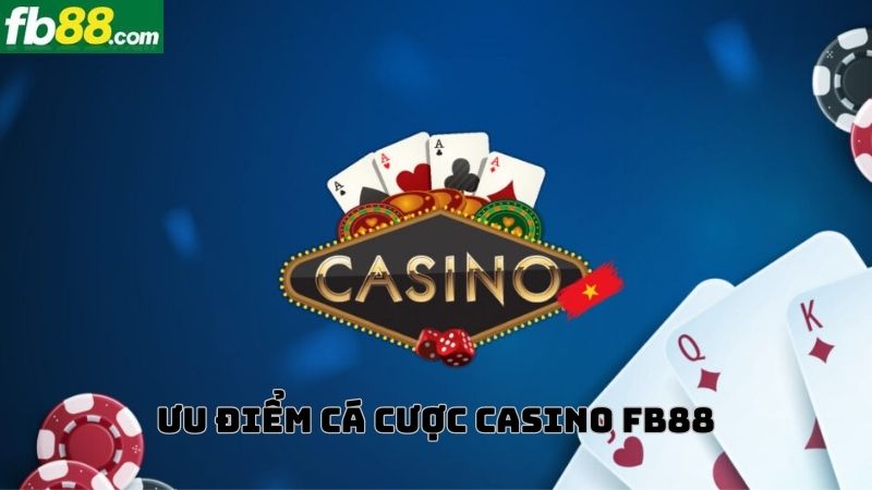 Vì sao nên chơi cá cược casino tại nhà cái FB88?