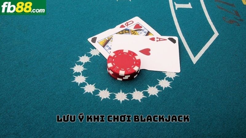 Một số lưu ý khi chơi bài Blackjack online