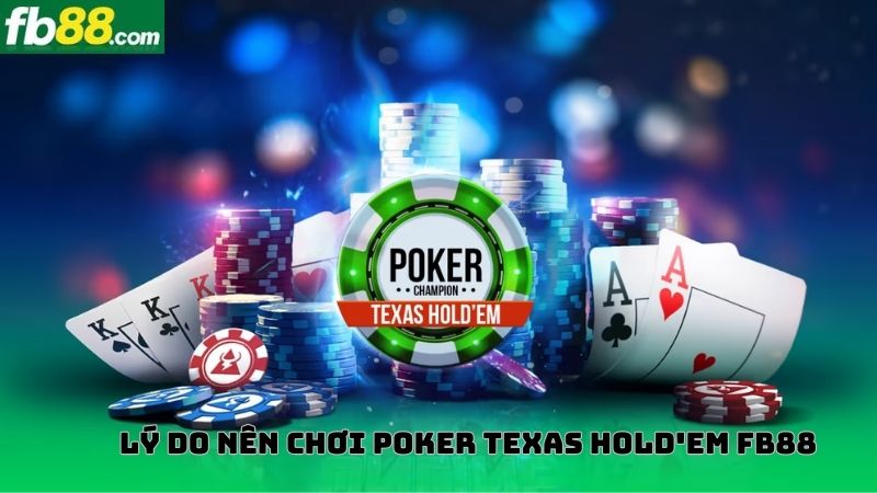 Những lý do nên chơi Poker Texas Hold’em tại FB88