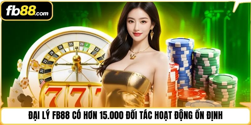 Đại lý FB88 có hơn 15.000 đối tác hoạt động ổn định
