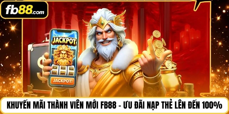 Khuyến Mãi Thành Viên Mới FB88 – Ưu Đãi Nạp Thẻ Lên Đến 100%