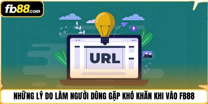 Những lý do làm người dùng gặp khó khăn khi vào FB88